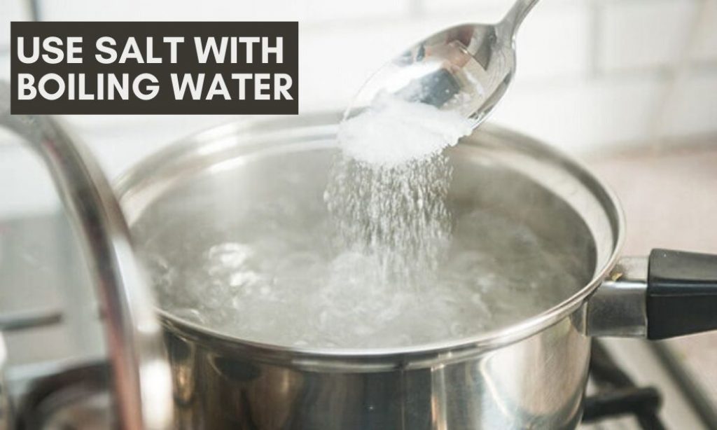Use salt with boiling water