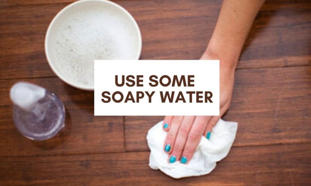 Use some soapy water