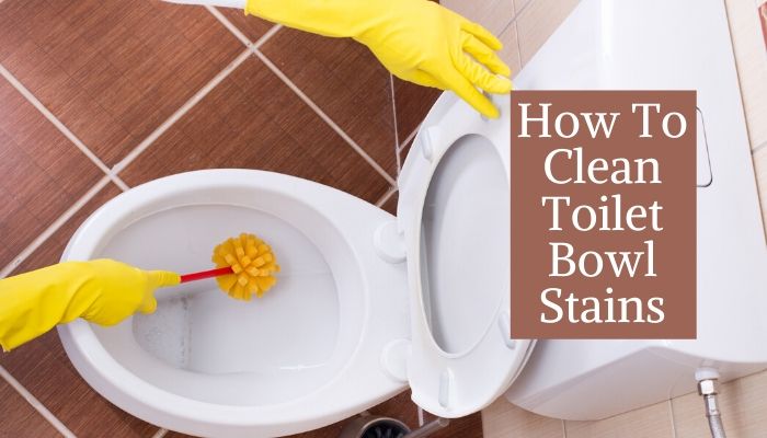 How To Clean Toilet Bowl Stains