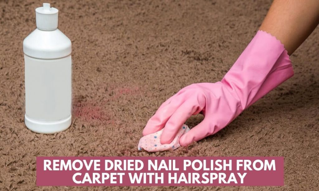 Remove Dried Nail Polish from Carpet with Hairspray