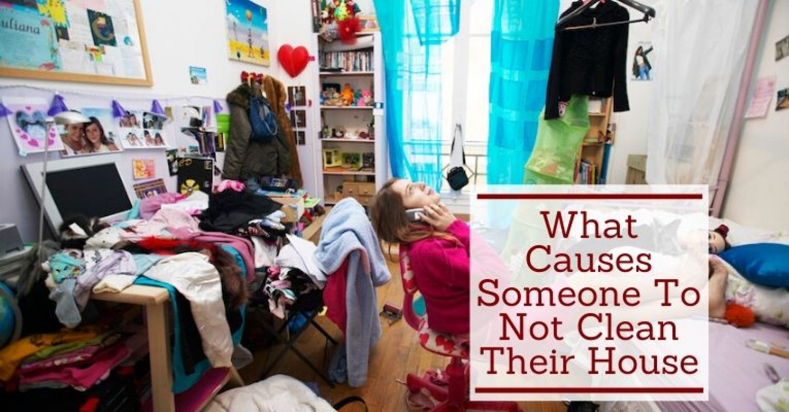 What Causes Someone To Not Clean Their House