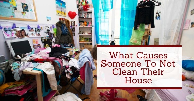 What Causes Someone To Not Clean Their House