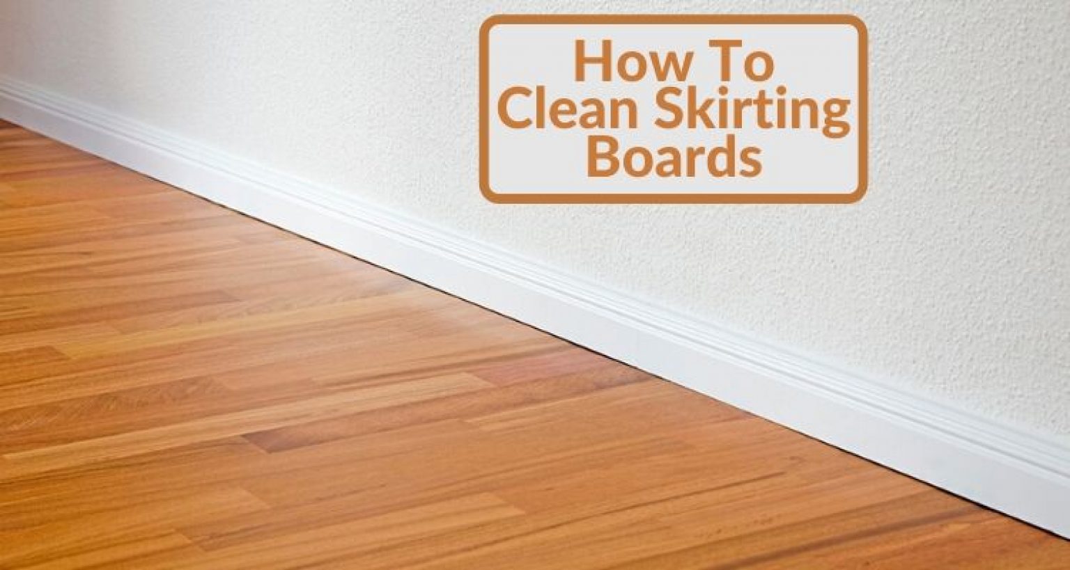 How to Clean Skirting Boards The Quick and Easiest Way