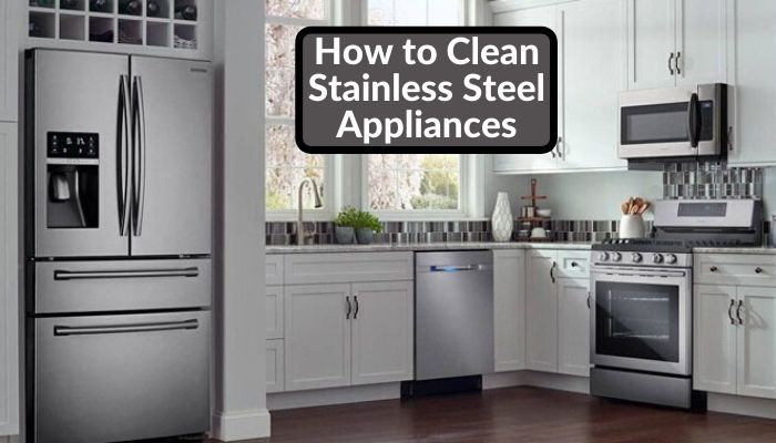 How to Clean Stainless Steel Appliances