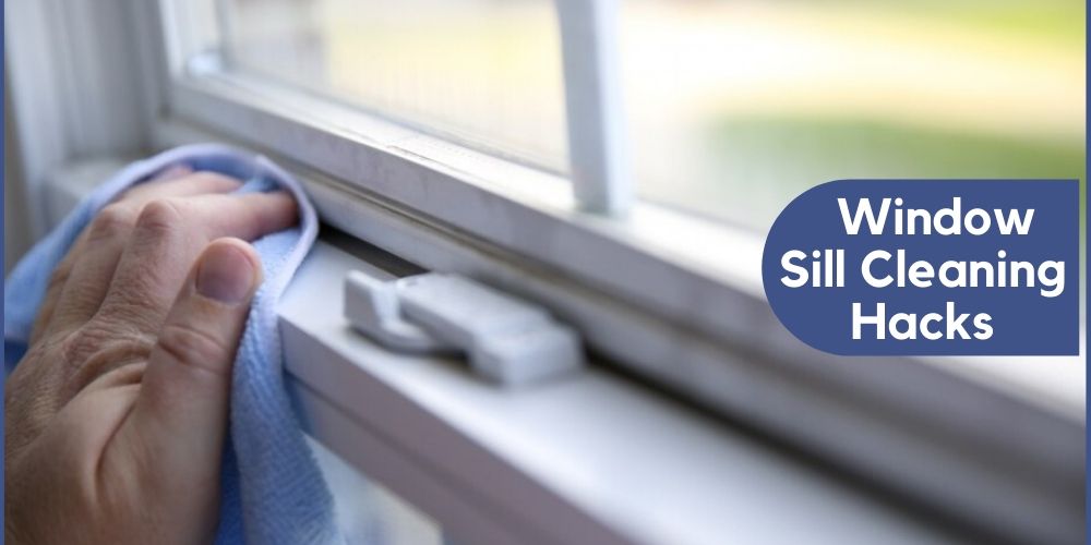 Window Sill Cleaning Hacks