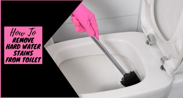 how to remove hard water stains from toilet