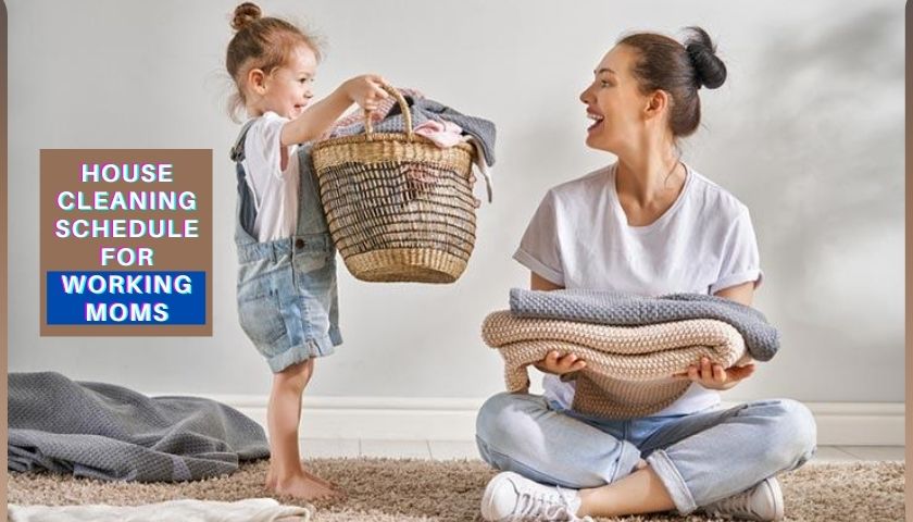 House Cleaning Schedule for Working Moms