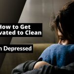 How to Get Motivated to Clean When Depressed