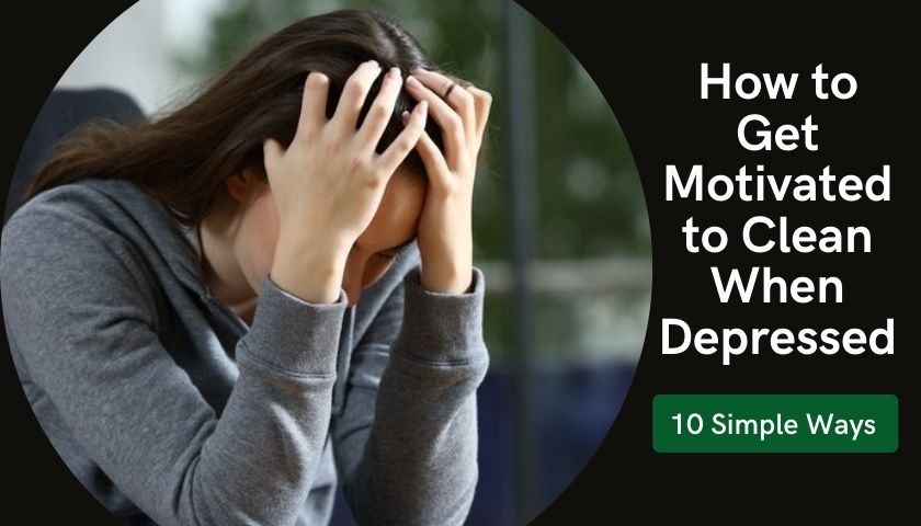 How to Get Motivated to Clean When Depressed
