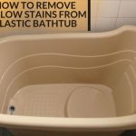 How to Remove yellow Stains from Plastic Bathtub