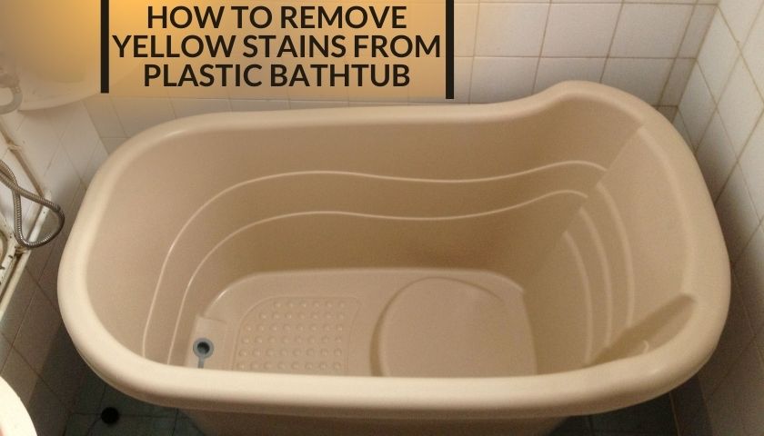 How to Remove yellow Stains from Plastic Bathtub