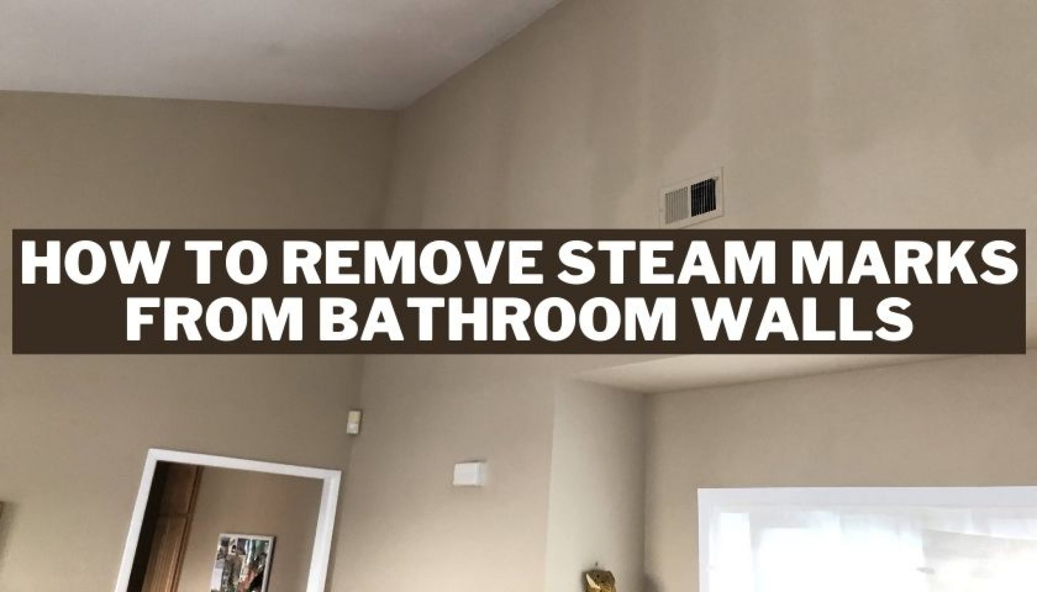 How to Remove Steam Marks from Bathroom Walls Solutions