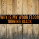 Why Is My Wood Floor Turning Black