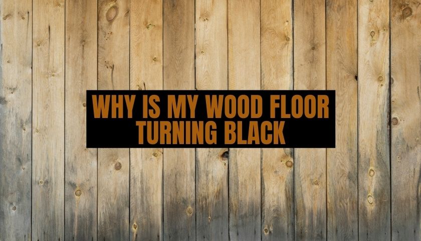 Why Is My Wood Floor Turning Black