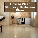 How to Clean Slippery Bathroom Floor