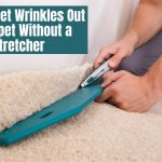 How to Get Wrinkles Out of Carpet Without a Stretcher