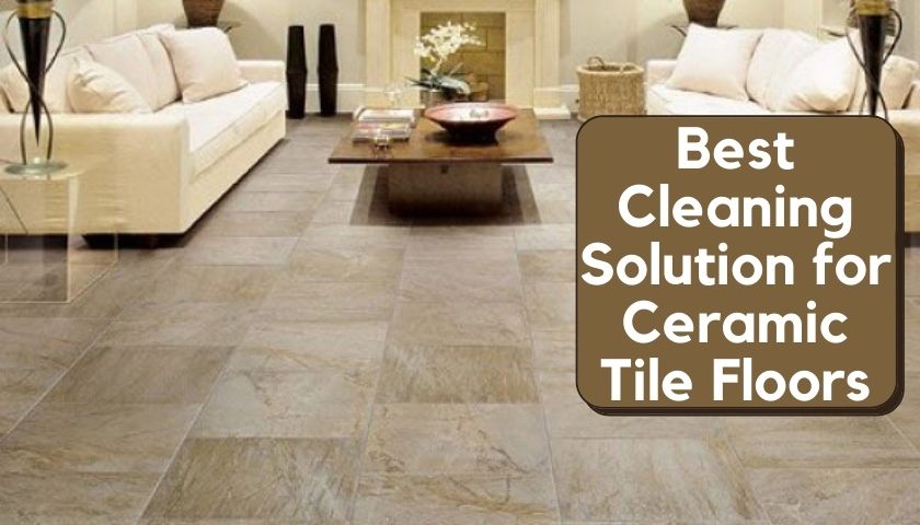 What is the Best Cleaning Solution for Ceramic Tile Floors