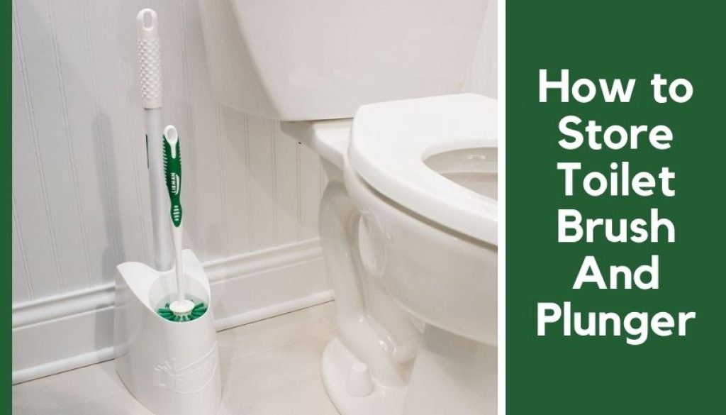 How to Store Toilet Brush And Plunger A Complete Solutions