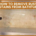 How To Remove Rust Stains From Bathtub