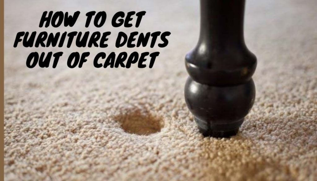 4 Effective Methods To Get Furniture Dents Out Of Carpet