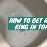 How to Get Rid of Ring in Toilet
