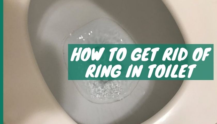 How to Get Rid of Ring in Toilet
