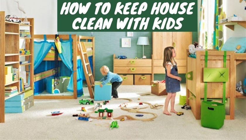 How to Keep House Clean with Kids