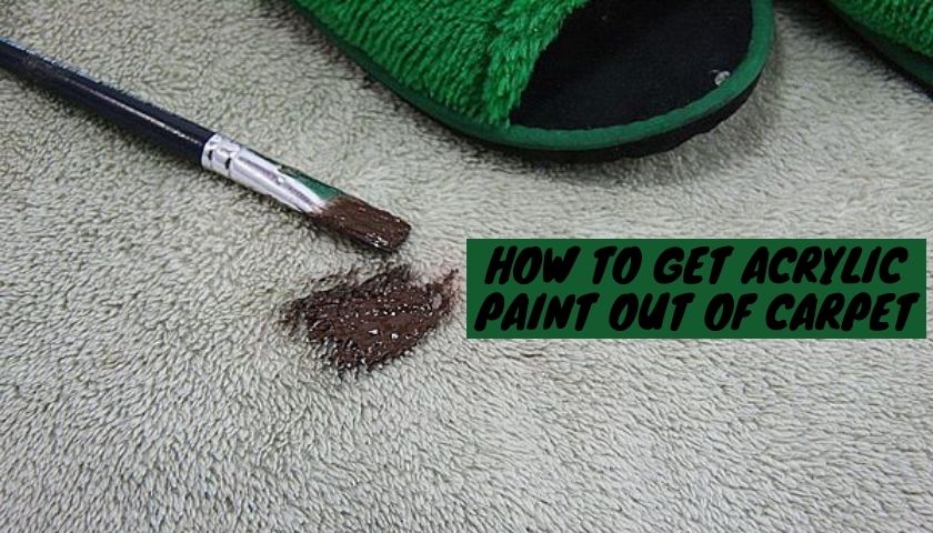 How To Get Acrylic Paint Out Of Carpet