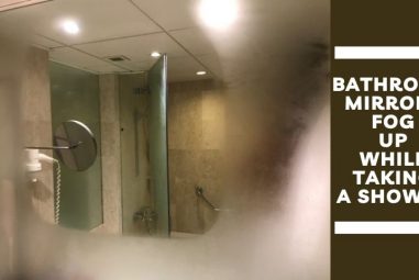 Why Do Bathroom Mirrors Fog Up While Taking A Shower