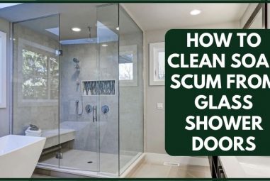 How To Clean Soap Scum From Glass Shower Doors | 8 Useful Ways