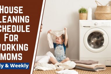 Daily & Weekly House Cleaning Schedule for Working Moms