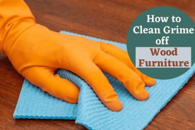 How To Clean Grime Off Wood Furniture | Effective Guides
