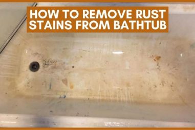 How To Remove Rust Stains From Bathtub | 6 Effective Ways