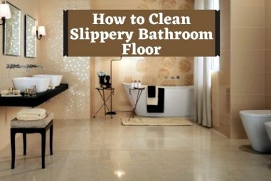 How to Clean Slippery Bathroom Floor | Step by Step Process