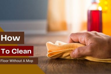 How to Clean the Floor Without a Mop | A Practical Guide