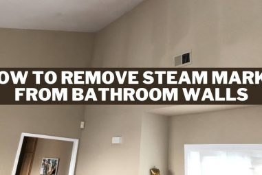 How to Remove Steam Marks from Bathroom Walls | Solutions