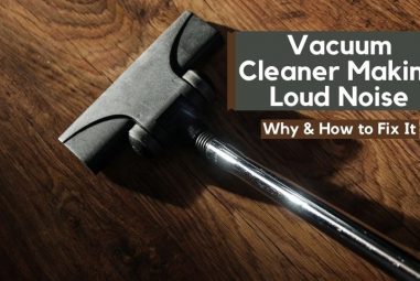 Vacuum Cleaner Making Loud Noise | Why & How to Fix It