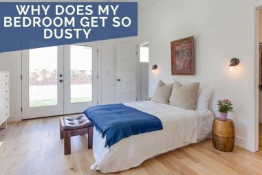 Why Does My Bedroom Get So Dusty & How To Reduce