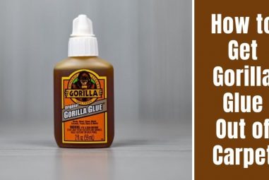 6 Effective Methods to Get Gorilla Glue Out of Carpet