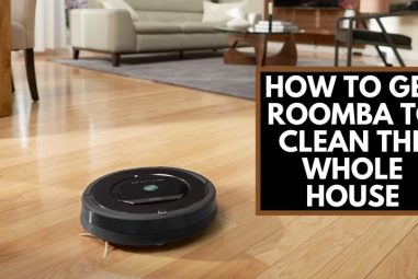 How to Get Roomba to Clean the Whole House | Ultimate Guide