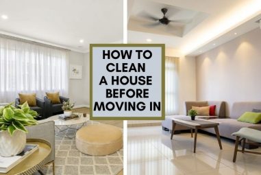 How To Clean A House Before Moving In | New Old & Rental
