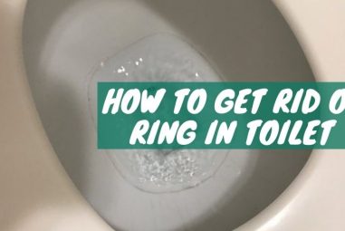 How to Get Rid of Ring in Toilet | With Easy Solutions